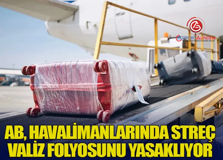 AB, Havalimanlarında Streç Valiz Folyosunu Yasaklıyor