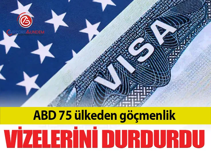 ABD 75 ülkeden göçmenlik vizelerini durdurdu
