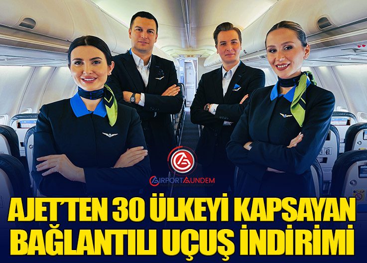 AJet’ten 30 Ülkeyi Kapsayan Bağlantılı Uçuş İndirimi