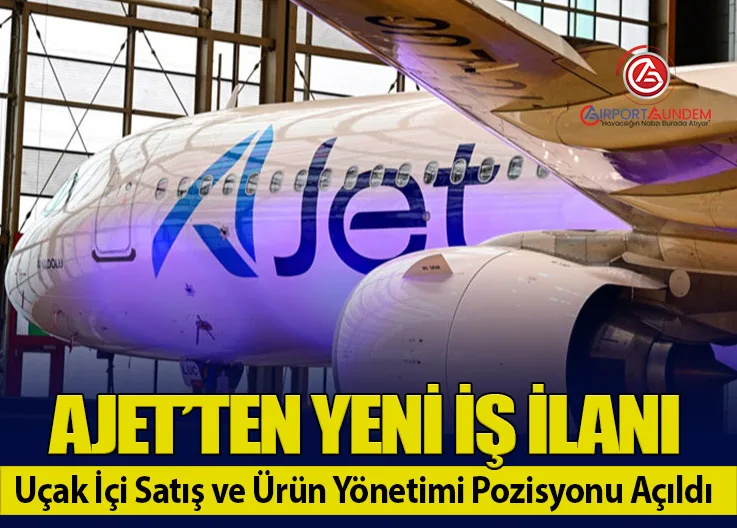 AJet’ten Yeni İş İlanı: Uçak İçi Satış ve Ürün Yönetimi Pozisyonu Açıldı