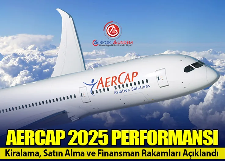 AerCap 2025 Performansı: Kiralama, Satın Alma ve Finansman Rakamları Açıklandı