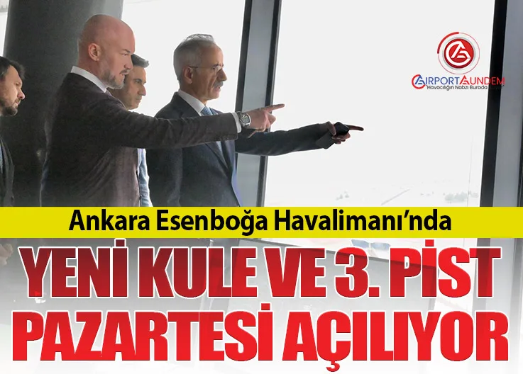 Ankara Esenboğa Havalimanı’nda Yeni Kule ve 3. Pist Pazartesi Açılıyor