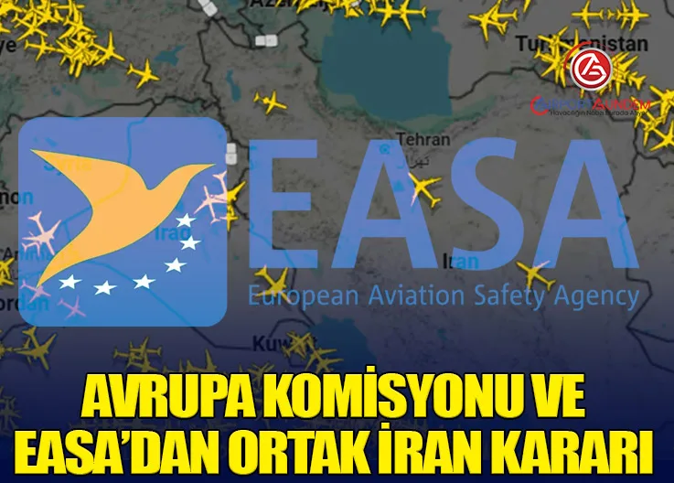 Avrupa Komisyonu ve EASA’dan Ortak İran Kararı
