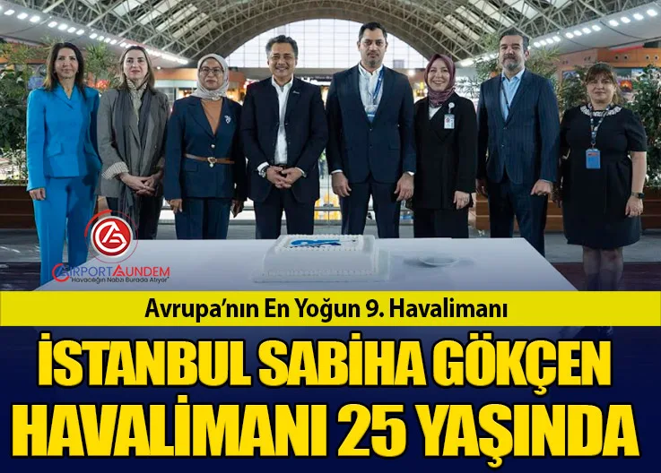 Avrupa’nın En Yoğun 9. Havalimanı: İstanbul Sabiha Gökçen Havalimanı 25 Yaşında