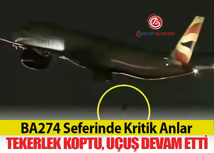 BA274 Seferinde Kritik Anlar: Tekerlek Koptu, Uçuş Devam Etti