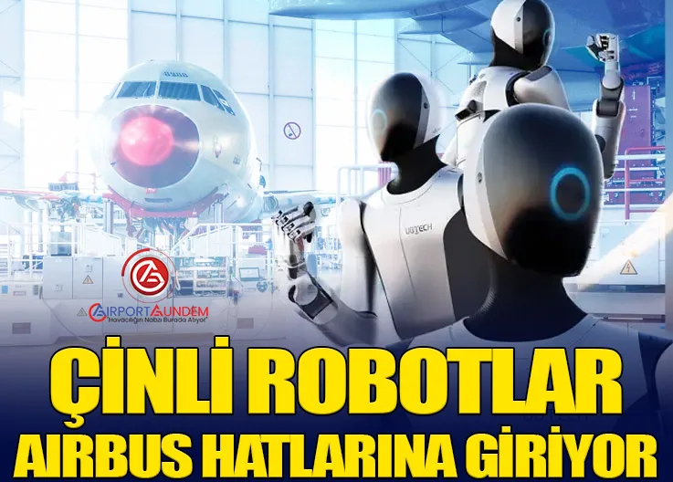 Çinli Robotlar Airbus Hatlarına Giriyor