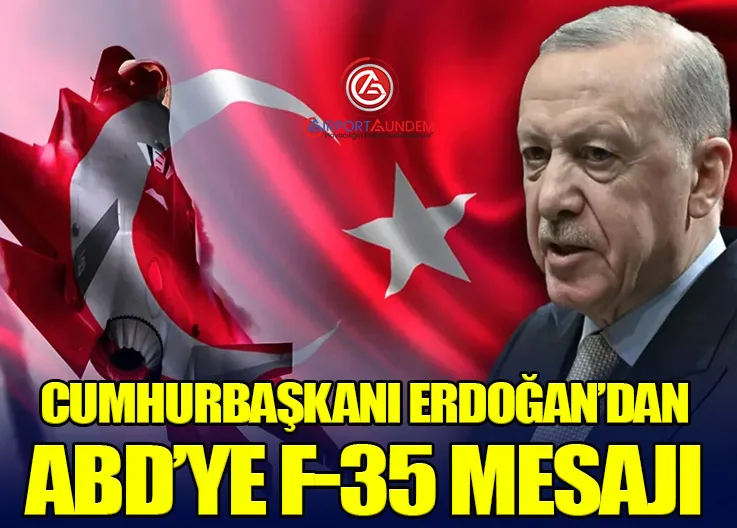 Cumhurbaşkanı Erdoğan’dan ABD’ye F-35 Mesajı