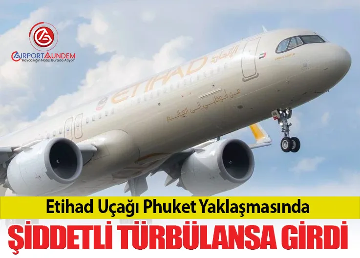 Etihad Uçağı Phuket Yaklaşmasında Şiddetli Türbülansa Girdi