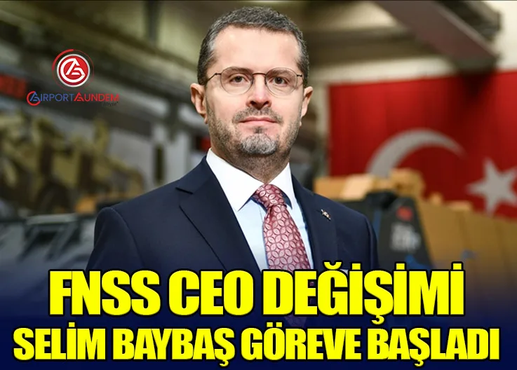 FNSS CEO Değişimi: Selim Baybaş Göreve Başladı