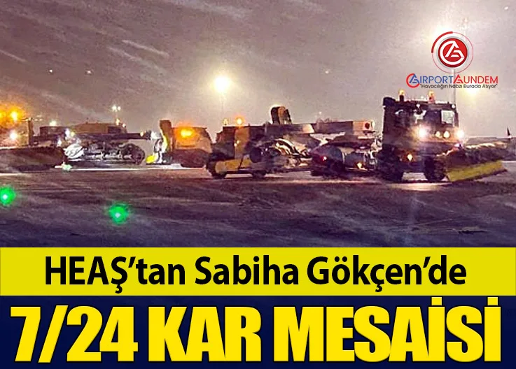 HEAŞ’tan Sabiha Gökçen’de 7/24 Kar Mesaisi