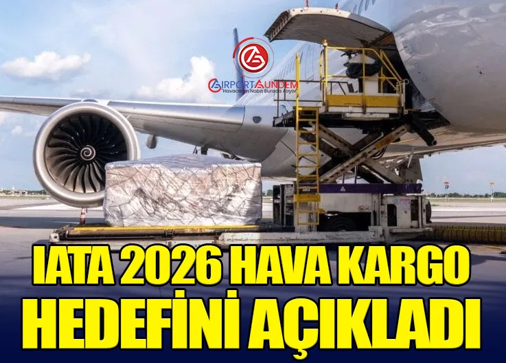 IATA 2026 Hava Kargo Hedefini Açıkladı