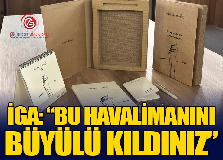 İGA: “Bu Havalimanını Büyülü Kıldınız”