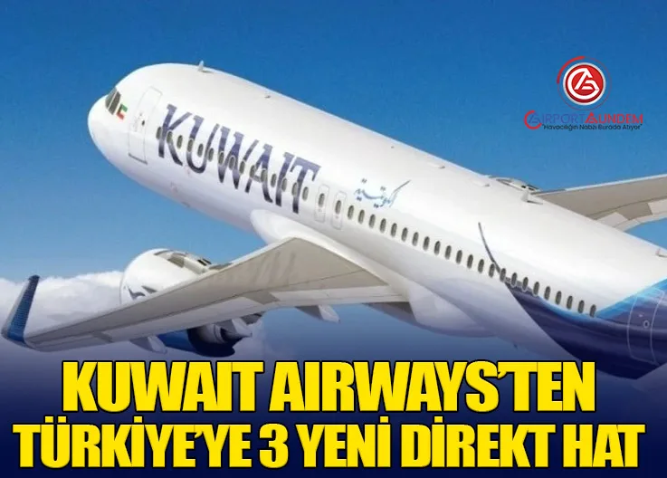 Kuwait Airways’ten Türkiye’ye 3 Yeni Direkt Hat