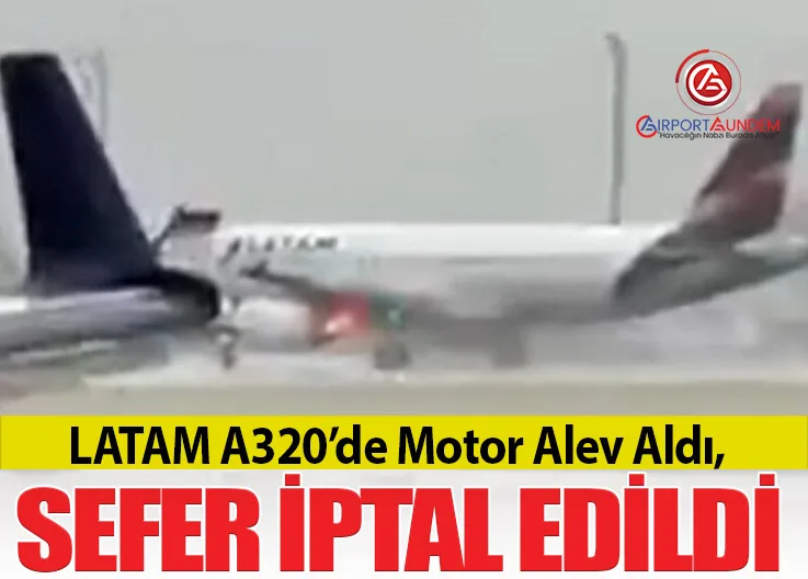LATAM A320’de Motor Alev Aldı, Sefer İptal Edildi