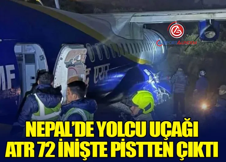 Nepal’de Yolcu Uçağı ATR 72 İnişte Pistten Çıktı