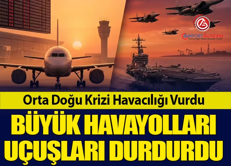 Orta Doğu Krizi Havacılığı Vurdu: Büyük Havayolları Uçuşları Durdurdu
