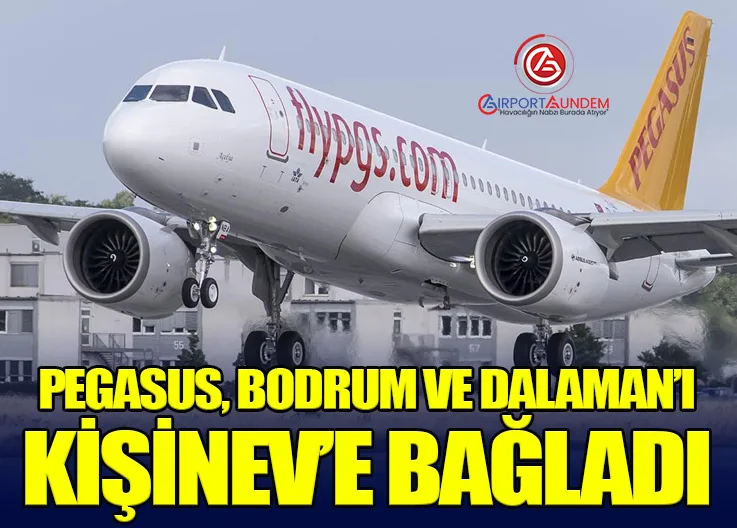 Pegasus, Bodrum ve Dalaman’ı Kişinev’e Bağladı
