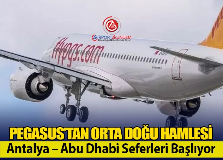 Pegasus’tan Orta Doğu Hamlesi: Antalya – Abu Dhabi Seferleri Başlıyor