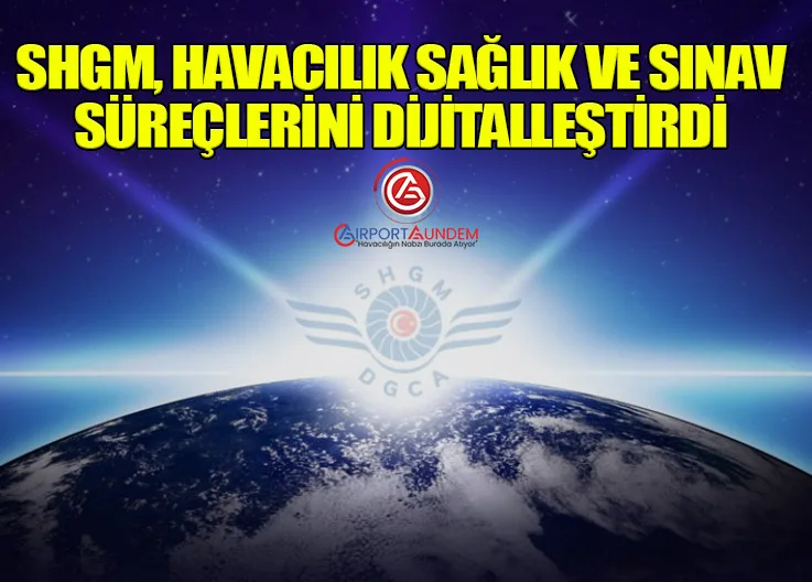 SHGM, Havacılık Sağlık ve Sınav Süreçlerini Dijitalleştirdi