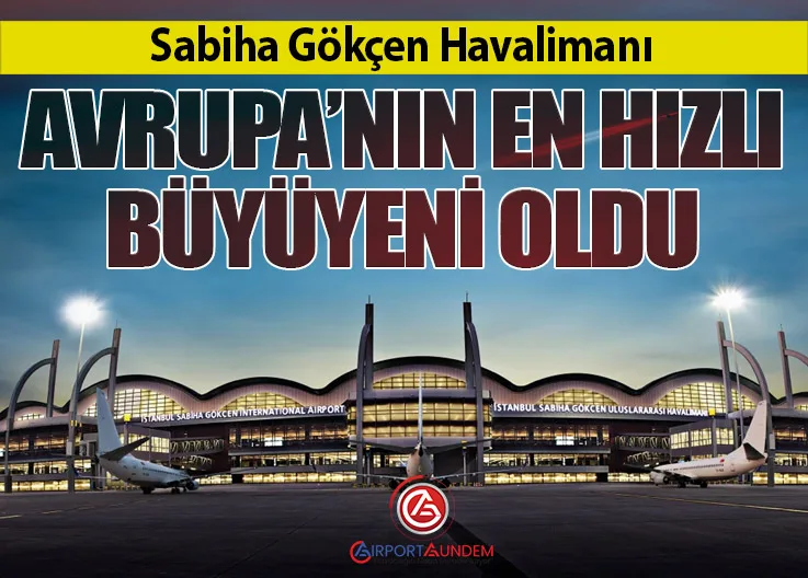 Sabiha Gökçen Havalimanı Avrupa’nın En Hızlı Büyüyeni Oldu