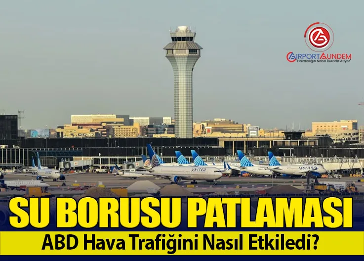 Su Borusu Patlaması ABD Hava Trafiğini Nasıl Etkiledi?