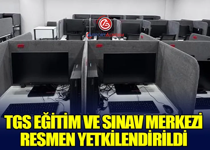 TGS Eğitim ve Sınav Merkezi Resmen Yetkilendirildi