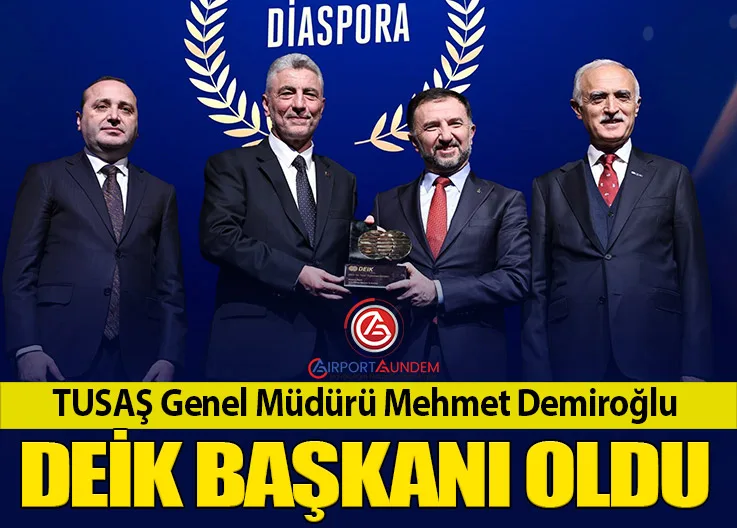 TUSAŞ Genel Müdürü Mehmet Demiroğlu DEİK Başkanı Oldu