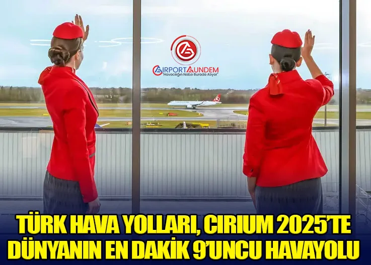Türk Hava Yolları, Cirium 2025’te Dünyanın En Dakik 9’uncu Havayolu