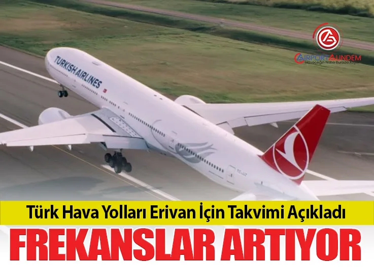 Türk Hava Yolları Erivan İçin Takvimi Açıkladı: Frekanslar Artıyor