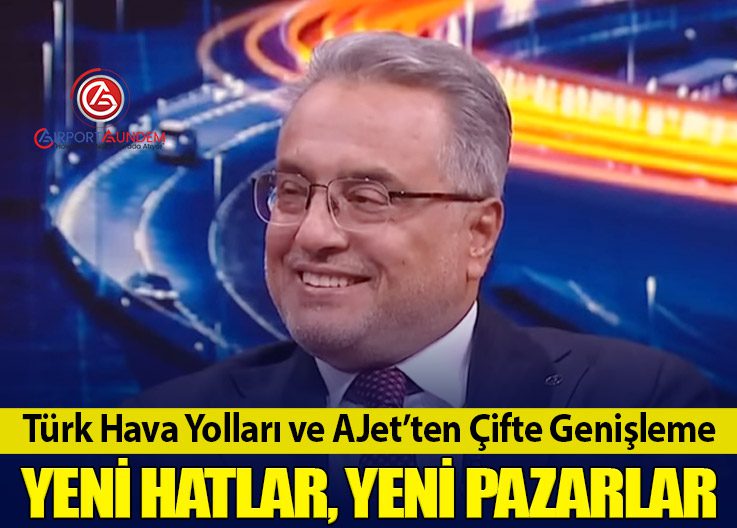 Türk Hava Yolları ve AJet’ten Çifte Genişleme: Yeni Hatlar, Yeni Pazarlar