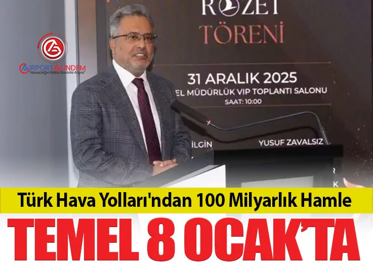 Türk Hava Yolları'ndan 100 Milyarlık Hamle, Temel 8 Ocak’ta