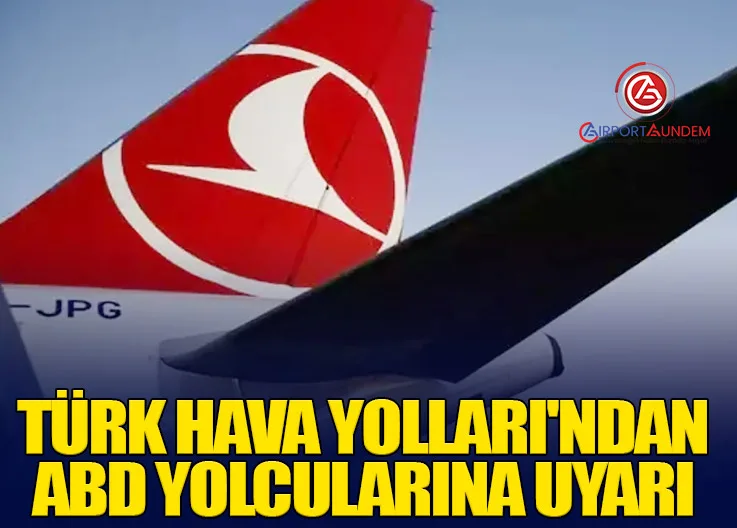 Türk Hava Yolları'ndan ABD Yolcularına Uyarı