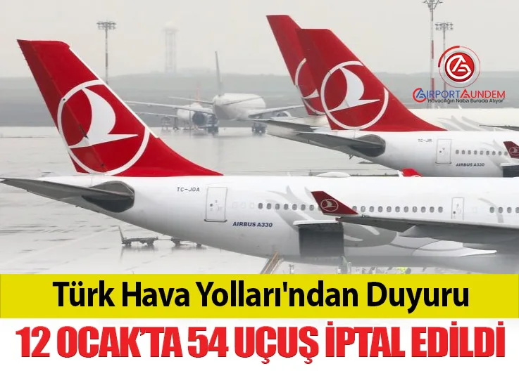 Türk Hava Yolları'ndan duyuru: 12 Ocak’ta 54 uçuş iptal edildi