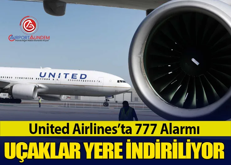 United Airlines’ta 777 Alarmı: Uçaklar Yere İndiriliyor