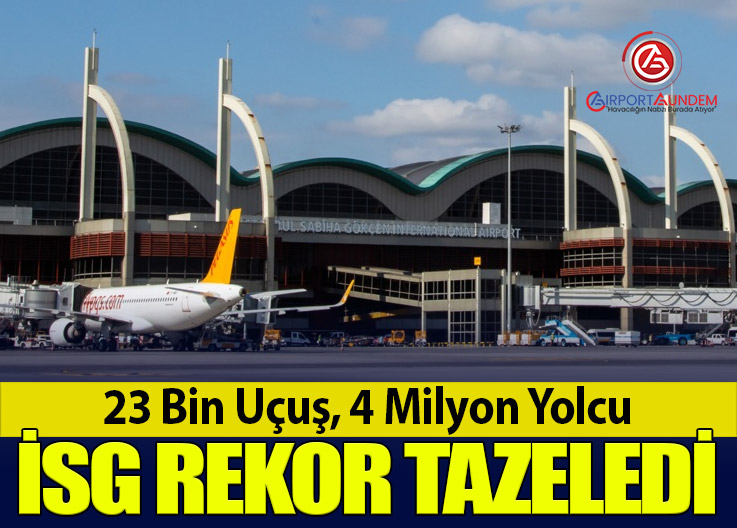 23 Bin Uçuş, 4 Milyon Yolcu: İSG Rekor Tazeledi