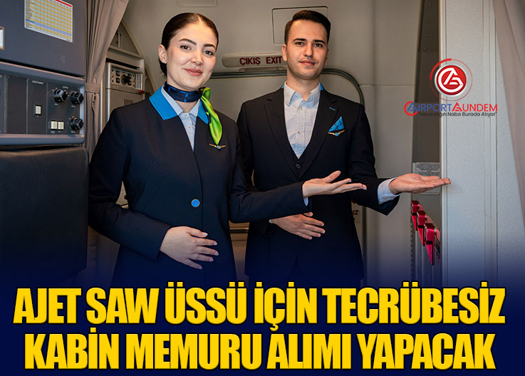 AJet SAW Üssü İçin Tecrübesiz Kabin Memuru Alımı Yapacak