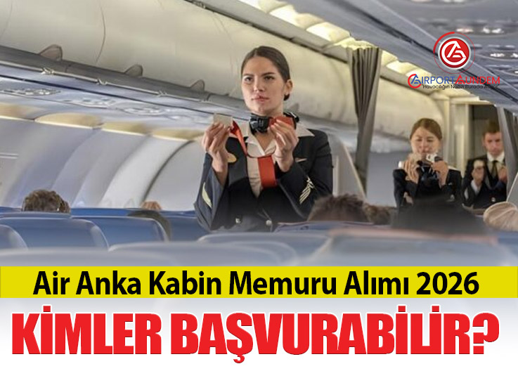 Air Anka Kabin Memuru Alımı 2026: Kimler Başvurabilir?