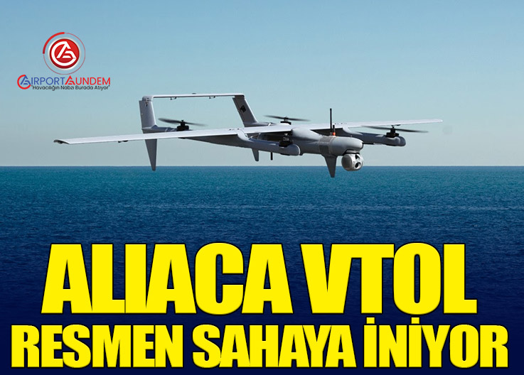 Aliaca VTOL Resmen Sahaya İniyor