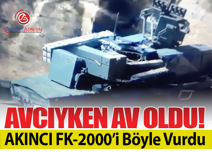 Avcıyken Av Oldu! AKINCI FK-2000’i Böyle Vurdu