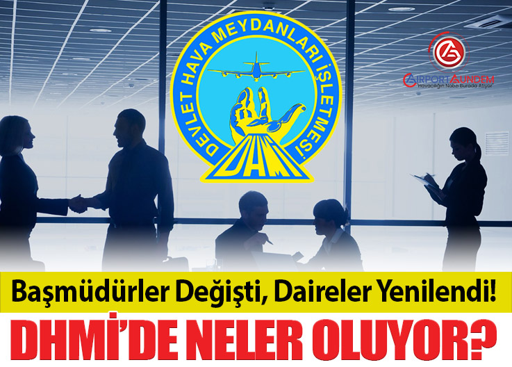 Başmüdürler Değişti, Daireler Yenilendi! DHMİ’de Neler Oluyor?