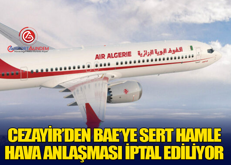 Cezayir’den BAE’ye Sert Hamle: Hava Anlaşması İptal Ediliyor