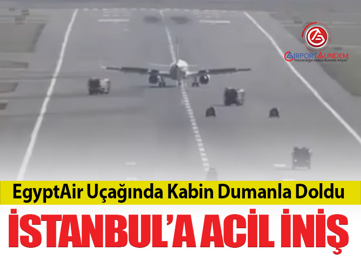 EgyptAir Uçağında Kabin Dumanla Doldu: İstanbul’a Acil İniş