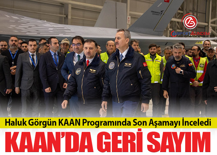 Haluk Görgün KAAN Programında Son Aşamayı İnceledi