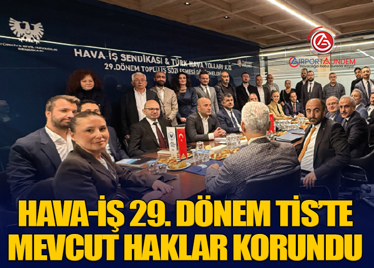 Hava-İş 29. Dönem TİS’te Mevcut Haklar Korundu