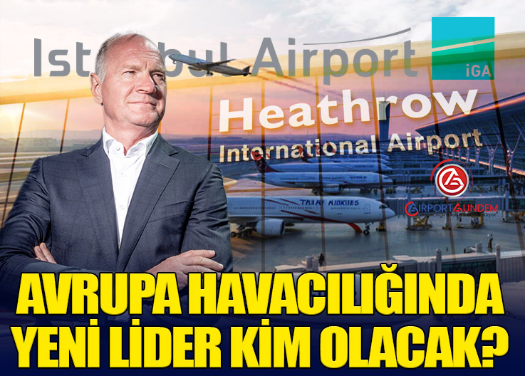 Heathrow Zirveyi Kaybedebilir mi? İstanbul Avrupa Liderliğine Koşuyor