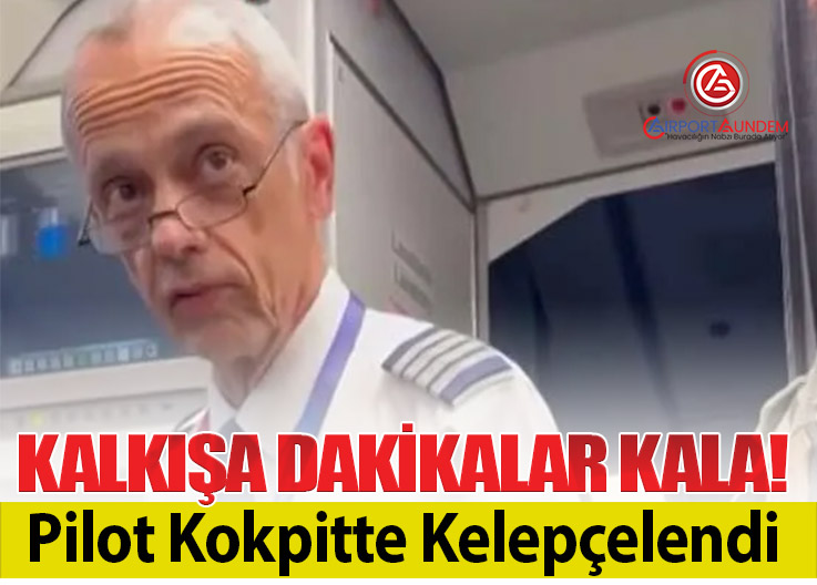Kalkışa Dakikalar Kala! Pilot Kokpitte Kelepçelendi