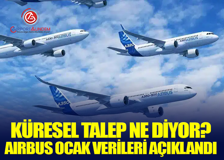 Küresel Talep Ne Diyor? Airbus Ocak Verileri Açıklandı