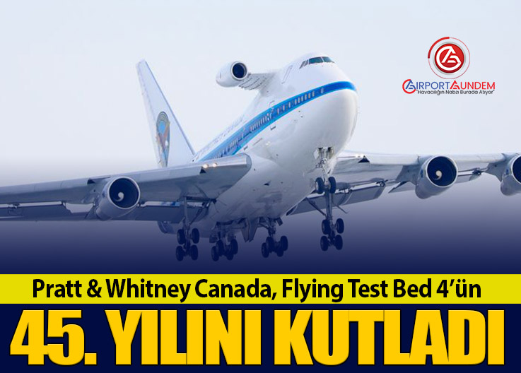 Pratt & Whitney Canada, Flying Test Bed 4’ün 45. Yılını Kutladı