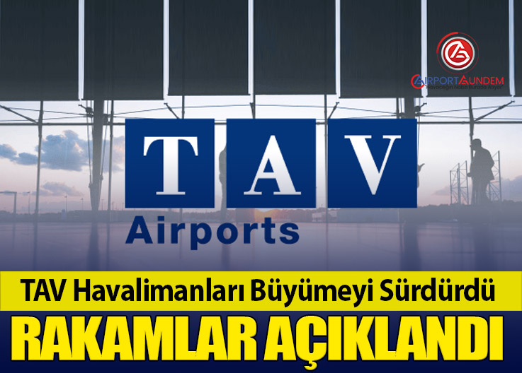 TAV Havalimanları Büyümeyi Sürdürdü, Rakamlar Açıklandı