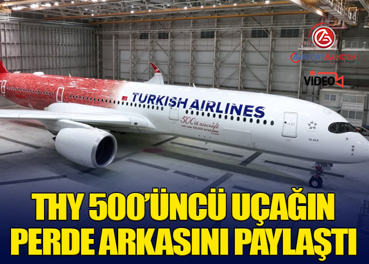 THY 500’üncü Uçağın Perde Arkasını Paylaştı